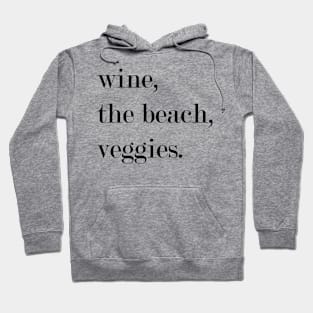 Wine, The Beach, Veggies. Hoodie